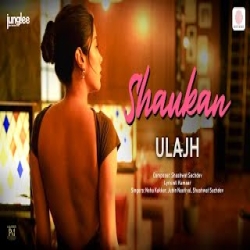 Shaukan - Neha Kakkar, Jubin Nautiyal, Shashwat Sachdev Mp3 Song