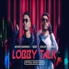 Lobby Talk - Arjun Kanungo, Nesz, Ocean Sharma