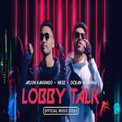 Lobby Talk - Arjun Kanungo, Nesz, Ocean Sharma Mp3 Song
