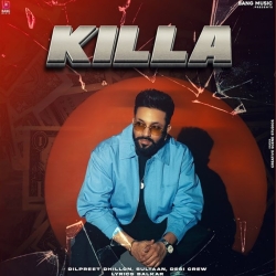 Killa - Dilpreet Dhillon, Sultaan Mp3 Song