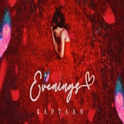 Evenings - Kaptaan Mp3 Song