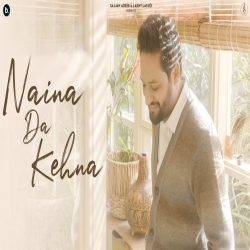 Naina Da Kehna - Sajjan Adeeb Mp3 Song