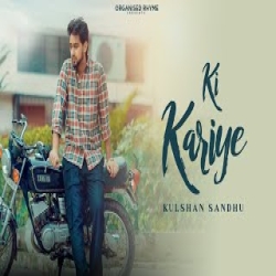 Ki Kariye - Kulshan Sandhu Mp3 Song
