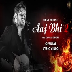 Aaj Bhi 2 - Vishal Mishra Mp3 Song