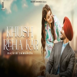 Khush Reha Kar - Rajvir Jawanda Mp3 Song
