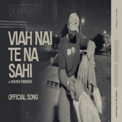 Viah Nai Te Na Sahi - Khushi Pandhe Mp3 Song