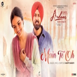 Main Te Oh (Ardaas Sarbat De Bhale Di) Happy Raikoti Mp3 Song