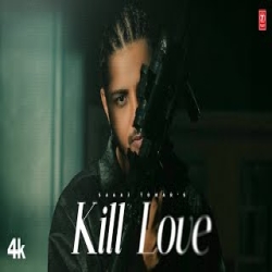 Kill Love - Saaaj Tomar, Feat. Ira Chauhan Mp3 Song