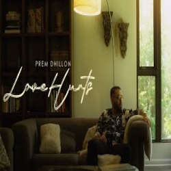 Love Hurts - Prem Dhillon Mp3 Song