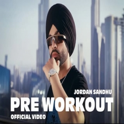 Pre Workout - Jordan Sandhu Mp3 Song