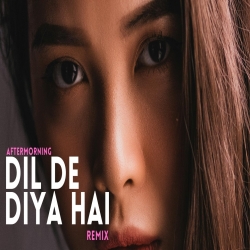 Dil De Diya Hain (Remix) Aftermorning Mp3 Song