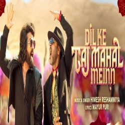 Dil Ke Taj Mahal Meinn - Himesh Reshammiya Mp3 Song