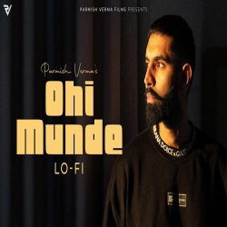 Ohi Munde (Lo-Fi) Parmish Verma x Laddi Chahal Mp3 Song