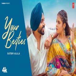 Your Besties - Satbir Aujla Mp3 Song