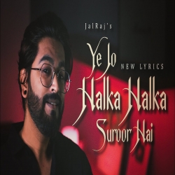 Ye Jo Halka Halka Suroor Hai - JalRaj Mp3 Song