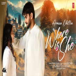 Where is She - Armaan Dhillon Mp3 Song