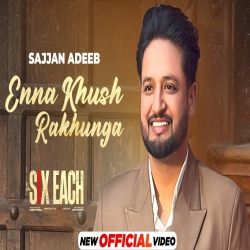 Ena Khush Rakhunga - Sajjan Adeeb Mp3 Song