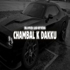 Chambal K Dakku (Slowed And Reverb)