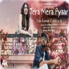 Tera Mera Pyaar - Tulsi Kumar, Aditya A