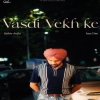 Vasdi Vekh ke - Satbir Aujla, Jazz Dee