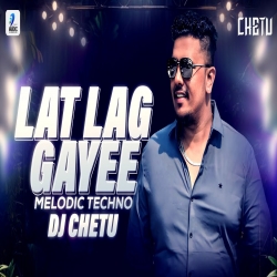 Lat Lag Gayee (Melodic Techno Mix) DJ Chetu Mp3 Song