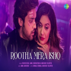 Rootha Mera Ishq - Yasser Desai, Amol Shrivastava, Abhishek Talented Mp3 Song