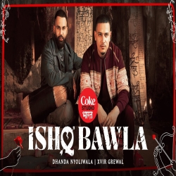 Ishq Bawla - Dhanda Nyoliwala, Xvir Grewal Mp3 Song