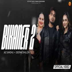 Bikaner 2 - Jaz Sandhu, Deepak Dhillon Mp3 Song