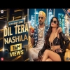 Dil Tera Nashila - Yo Yo Honey Singh